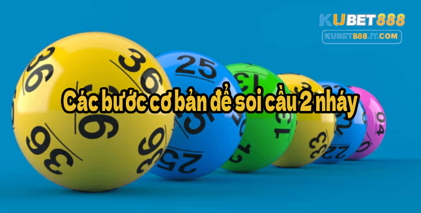 KUBET888 Các bước cơ bản để soi cầu 2 nháy