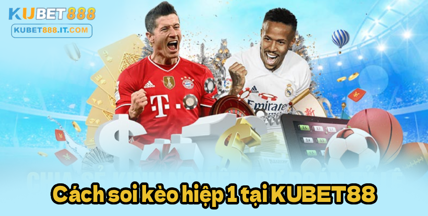 Cách soi kèo hiệp 1 tại KUBET888