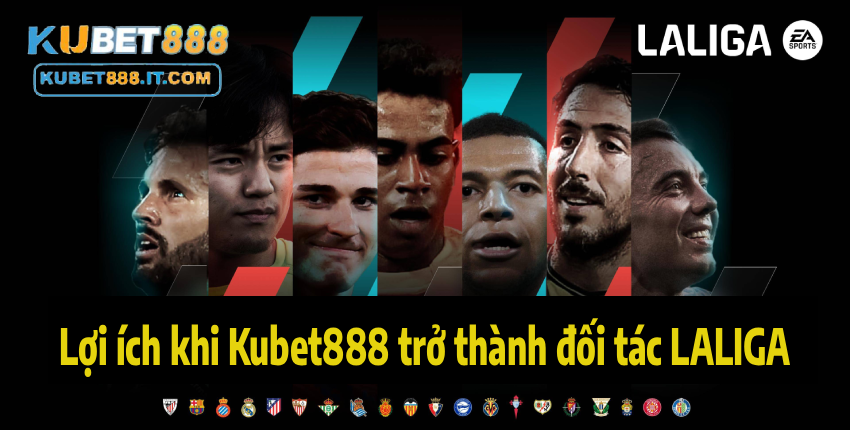 Lợi ích khi Kubet888 trở thành đối tác LALIGA