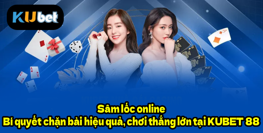 Vì sao cần biết cách chặn bài khi chơi Sâm lốc online?