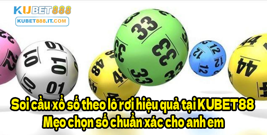 Soi cầu xổ số theo lô rơi hiệu quả tại KUBET88 – Mẹo chọn số chuẩn xác cho anh em