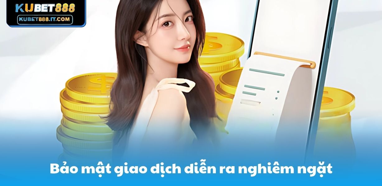 Bảo mật giao dịch diễn ra nghiêm ngặt