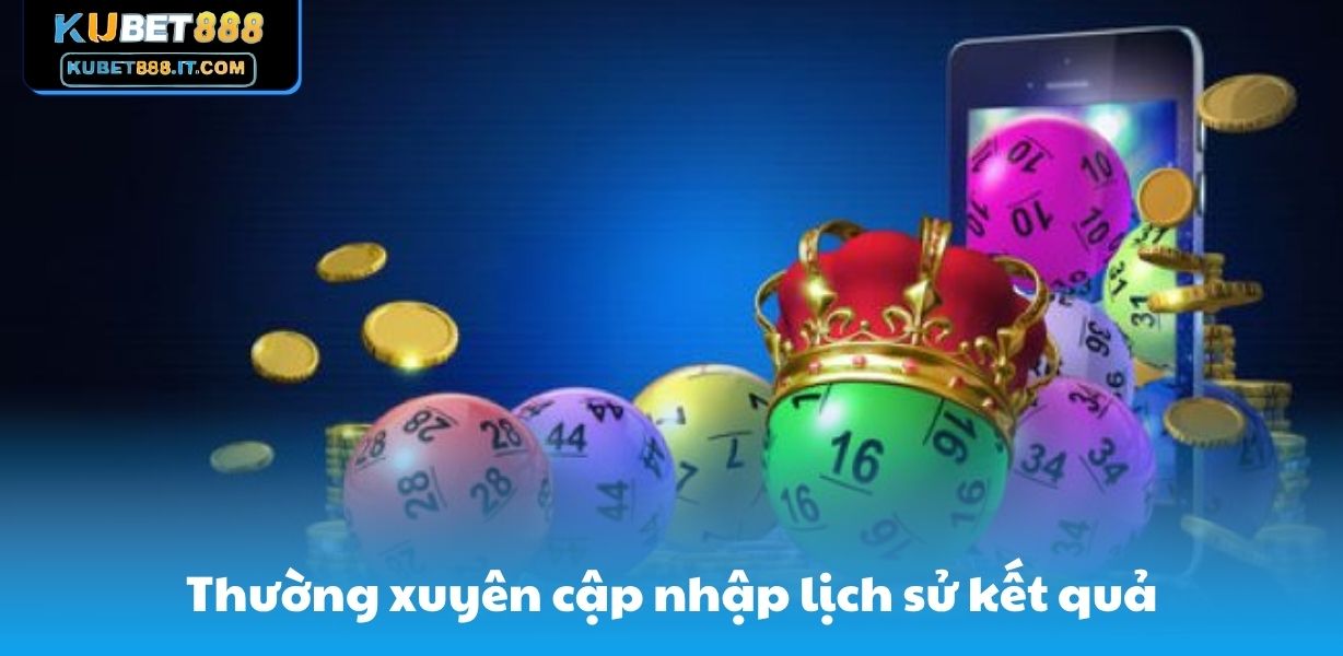 Thường xuyên cập nhập lịch sử kết quả