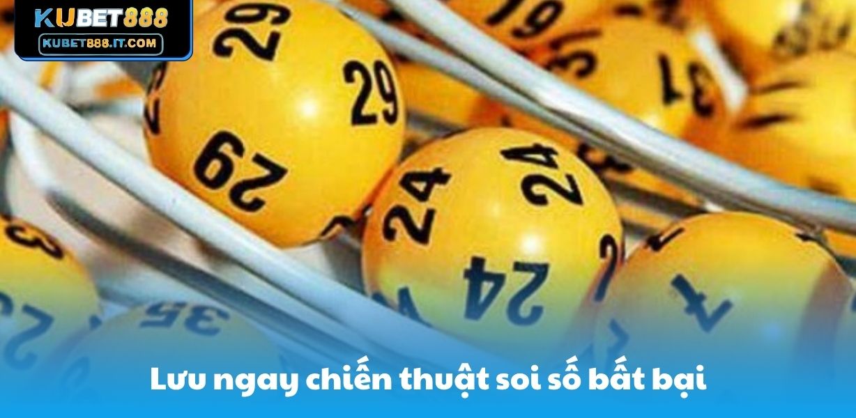 Lưu ngay chiến thuật soi số bất bại