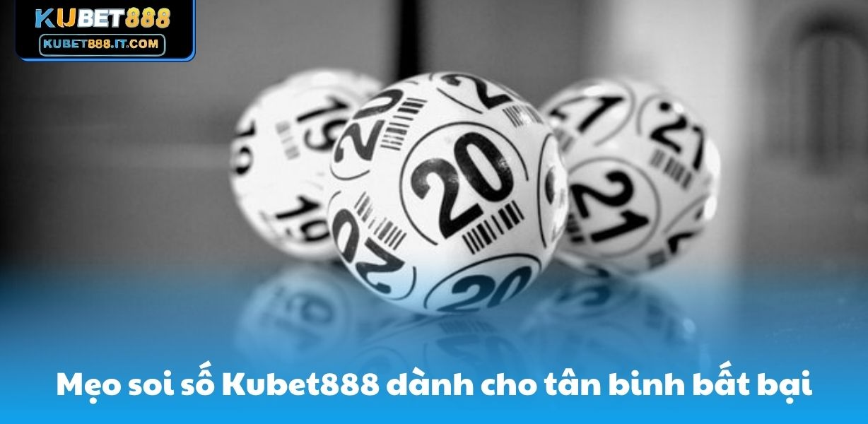 Mẹo soi số trên Kubet888 dành cho tân binh bất bại