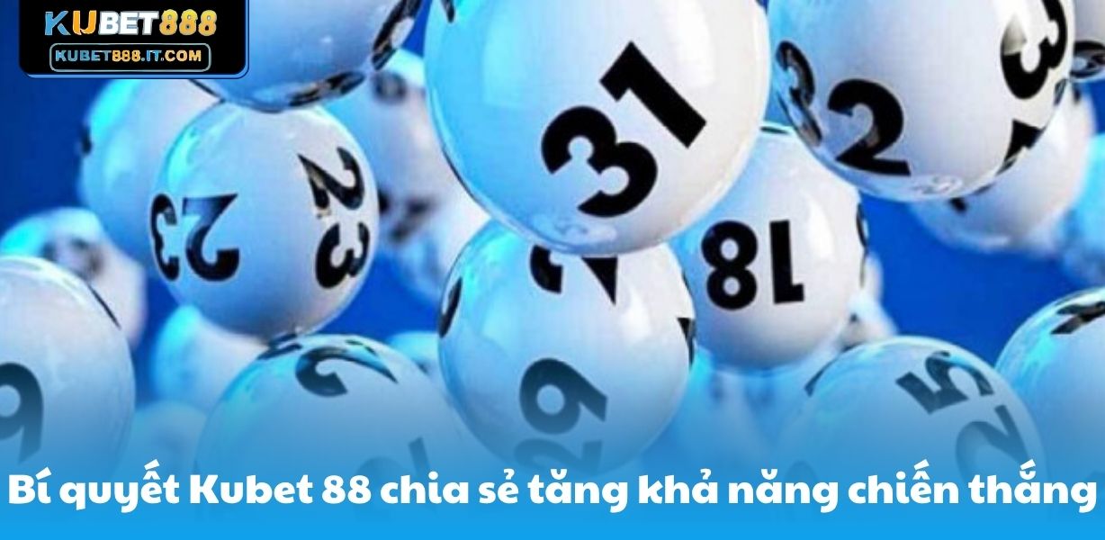 Bí quyết Kubet888 chia sẻ tăng khả năng chiến thắng