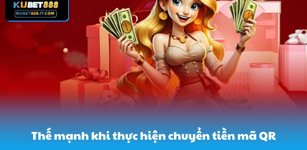 Thế mạnh khi thực hiện chuyển tiền mã QR