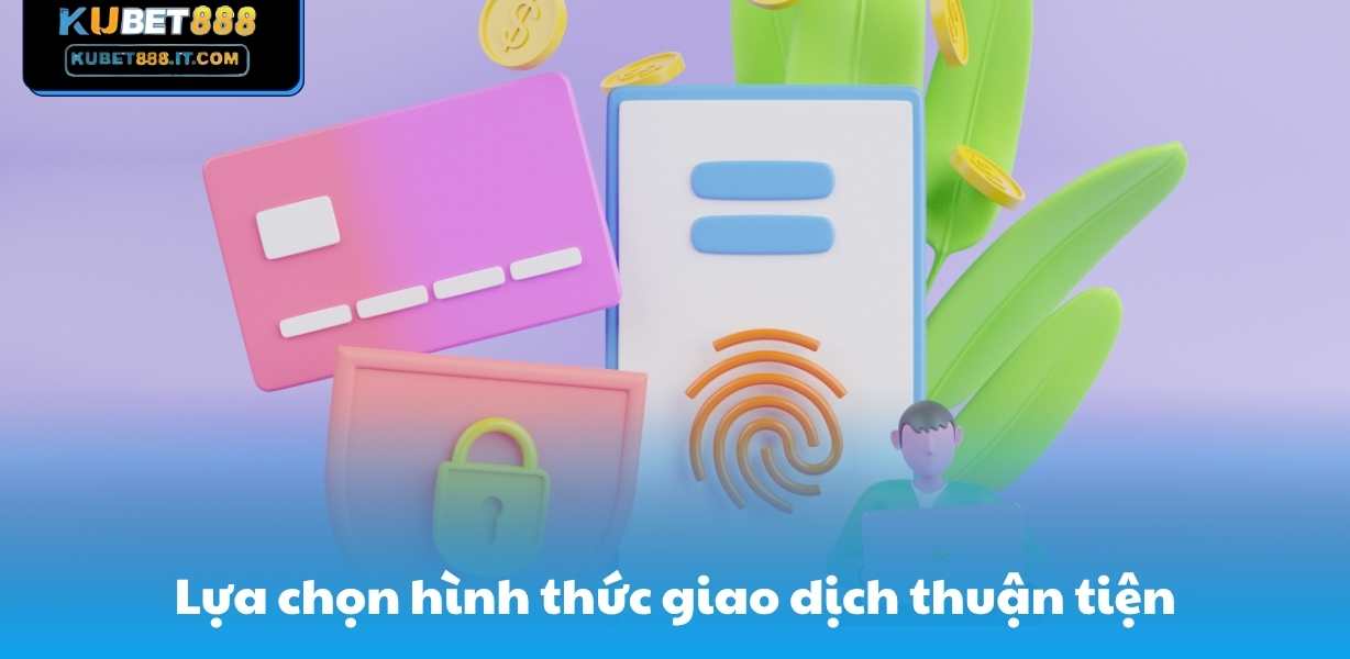 Lựa chọn hình thức giao dịch thuận tiện