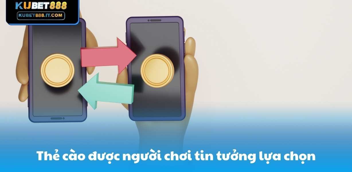 Thẻ cào được người chơi tin tưởng lựa chọn