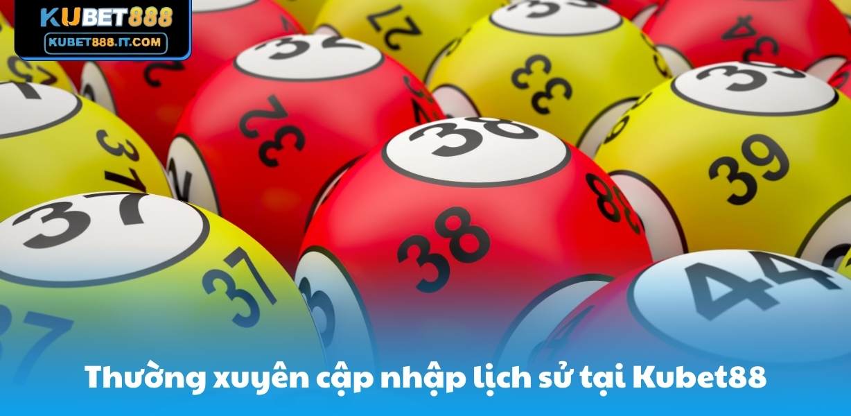 Thường xuyên nhập lịch sử tại Kubet88