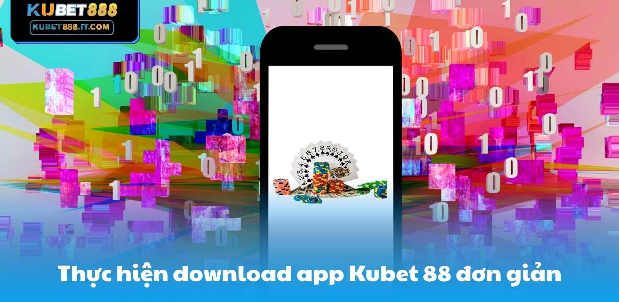 Thực hiện download app Kubet 88 đơn giản