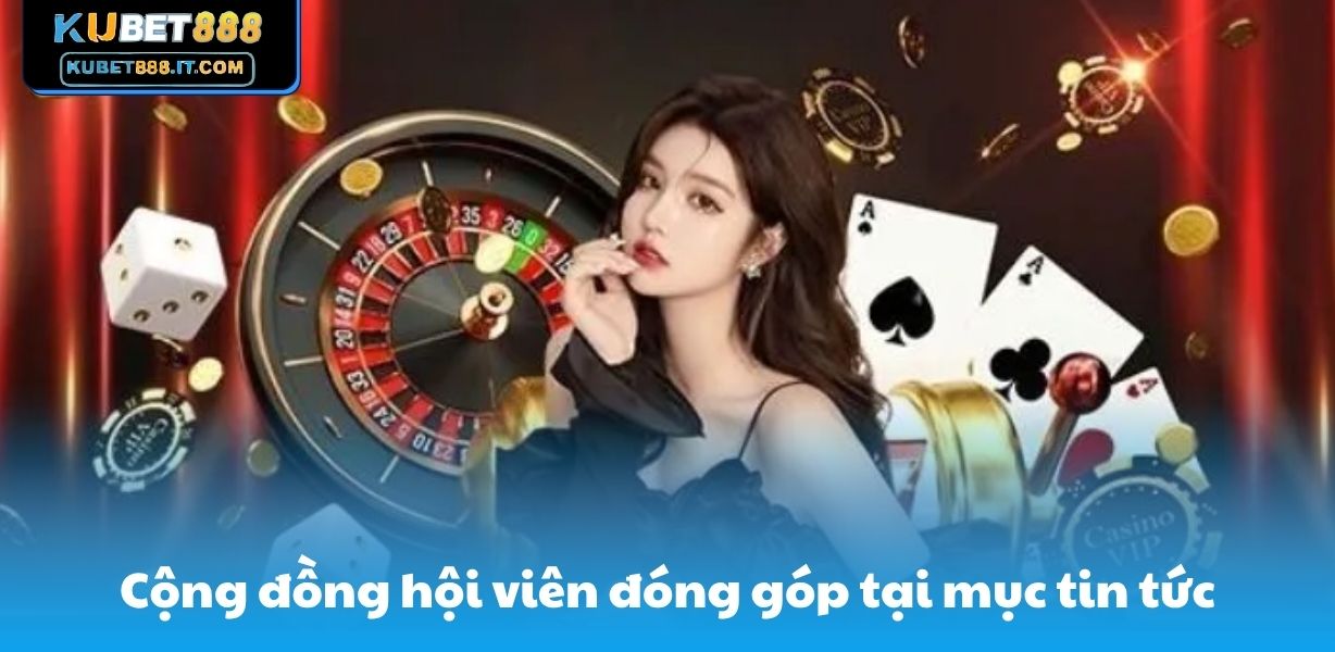 Cộng đồng hội viên đóng góp tại mục tin tức