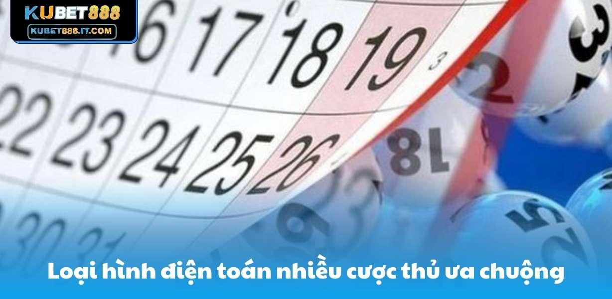 Loại hình điện toán nhiều cược thủ ưa chuộng