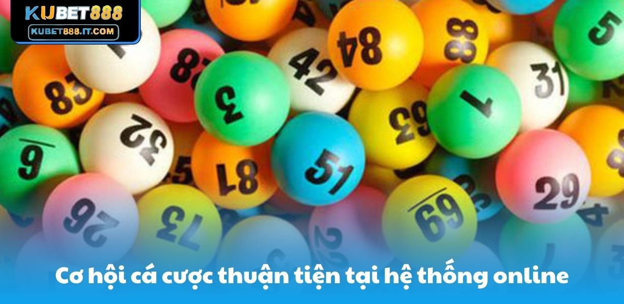 Cơ hội cá cược thuận tiện tại hệ thống online