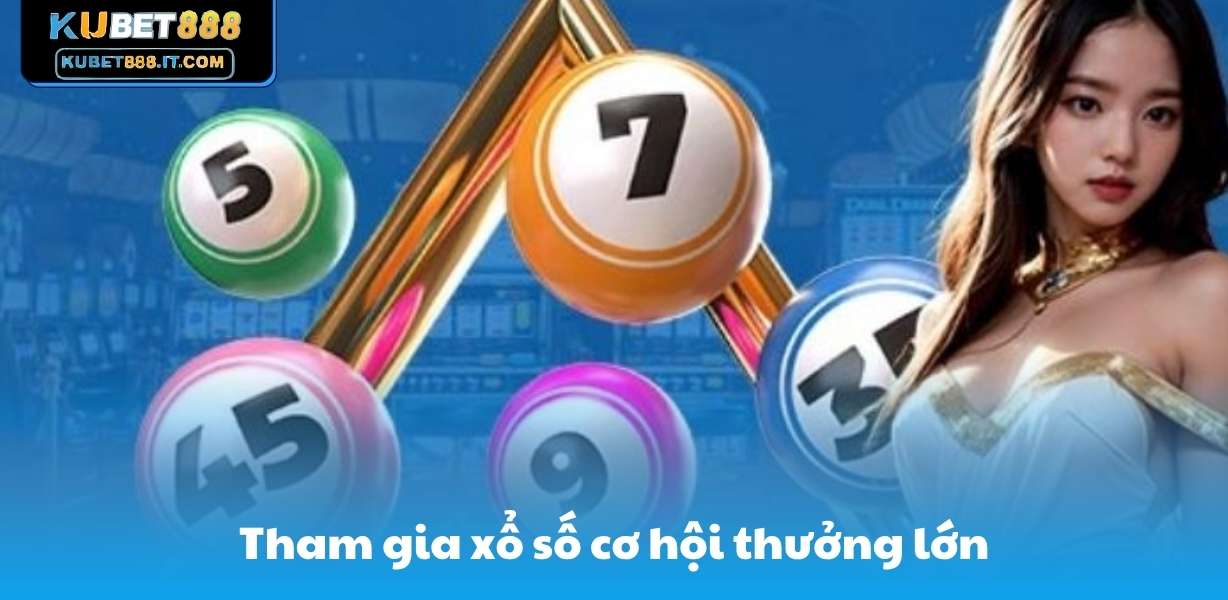 Tham gia xổ số cơ hội thưởng lớn